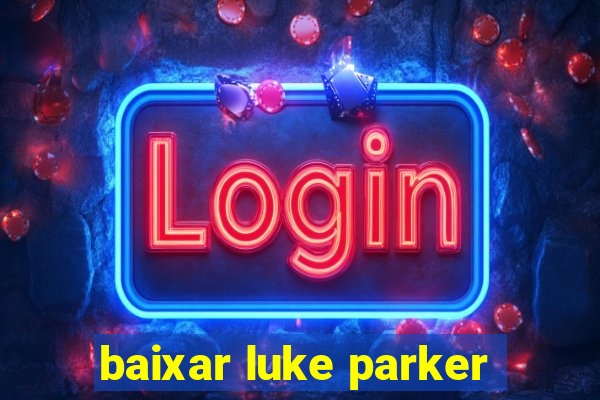 baixar luke parker